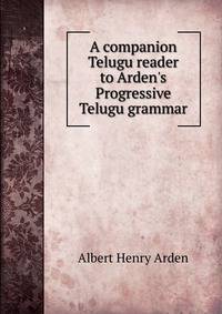 A companion Telugu reader to Arden's Progressive Telugu grammar