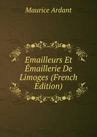 Emailleurs Et Emaillerie De Limoges (French Edition)