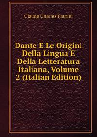 Dante E Le Origini Della Lingua E Della Letteratura Italiana, Volume 2 (Italian Edition)