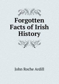 Forgotten Facts of Irish History