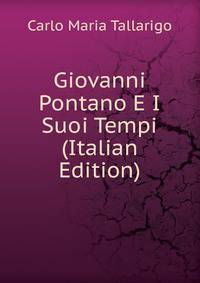 Giovanni Pontano E I Suoi Tempi (Italian Edition)
