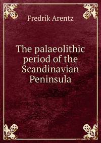 The palaeolithic period of the Scandinavian Peninsula