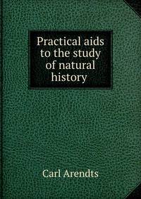 Practical aids to the study of natural history .