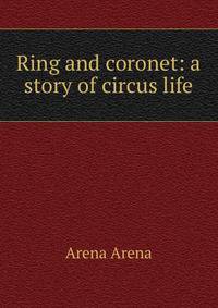 Ring and coronet: a story of circus life