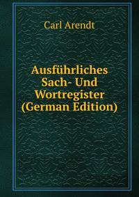 Ausfuhrliches Sach- Und Wortregister (German Edition)
