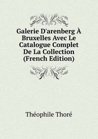 Galerie D'arenberg ? Bruxelles Avec Le Catalogue Complet De La Collection (French Edition)