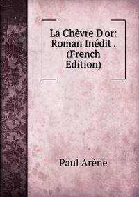La Ch?vre D'or: Roman In?dit . (French Edition)