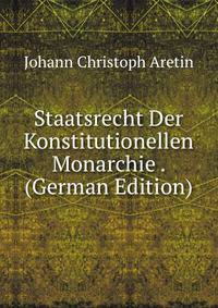 Staatsrecht Der Konstitutionellen Monarchie . (German Edition)