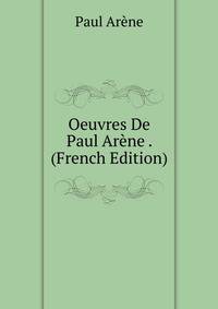 Oeuvres De Paul Arene . (French Edition)