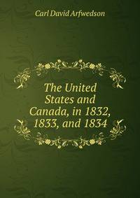 The United States and Canada, in 1832, 1833, and 1834