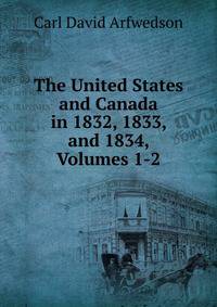 The United States and Canada in 1832, 1833, and 1834, Volumes 1-2