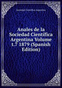 Anales de la Sociedad Cientifica Argentina Volume t.7 1879 (Spanish Edition)