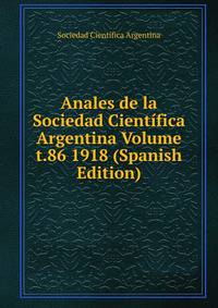Anales de la Sociedad Cientifica Argentina Volume t.86 1918 (Spanish Edition)