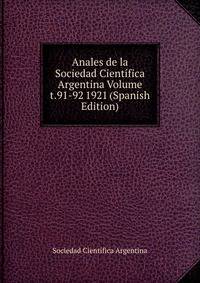 Anales de la Sociedad Cientifica Argentina Volume t.91-92 1921 (Spanish Edition)