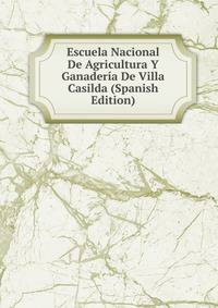 Escuela Nacional De Agricultura Y Ganaderia De Villa Casilda (Spanish Edition)