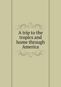 A trip to the tropics and home through America