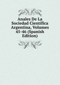 Anales De La Sociedad Cientifica Argentina, Volumes 45-46 (Spanish Edition)