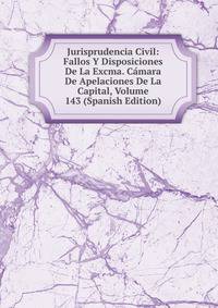 Jurisprudencia Civil: Fallos Y Disposiciones De La Excma. Camara De Apelaciones De La Capital, Volume 143 (Spanish Edition)