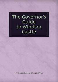 The Governor's Guide to Windsor Castle