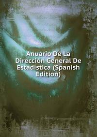 Anuario De La Direccion General De Estadistica (Spanish Edition)