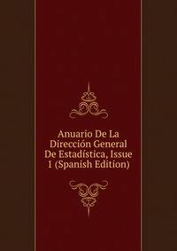 Anuario De La Direccion General De Estadistica, Issue 1 (Spanish Edition)