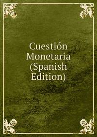 Cuestion Monetaria (Spanish Edition)