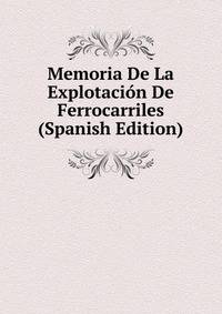 Memoria De La Explotacion De Ferrocarriles (Spanish Edition)