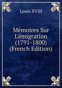 M?moires Sur L'?migration (1791-1800) (French Edition)