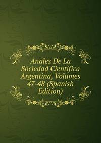 Anales De La Sociedad Cientifica Argentina, Volumes 47-48 (Spanish Edition)