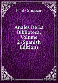 Anales De La Biblioteca, Volume 2 (Spanish Edition)