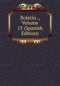 Boletin ., Volume 15 (Spanish Edition)