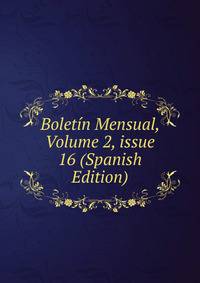 Bolet?n Mensual, Volume 2, issue 16 (Spanish Edition)