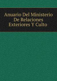 Anuario Del Ministerio De Relaciones Exteriores Y Culto .