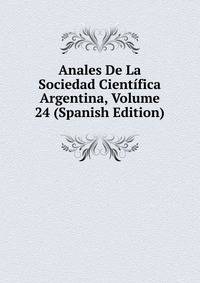 Anales De La Sociedad Cientifica Argentina, Volume 24 (Spanish Edition)