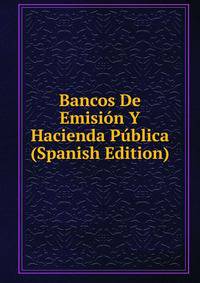Bancos De Emision Y Hacienda Publica (Spanish Edition)