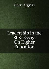 Leadership in the '80S: Essays On Higher Education