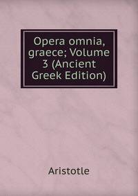 Opera omnia, graece; Volume 3 (Ancient Greek Edition)