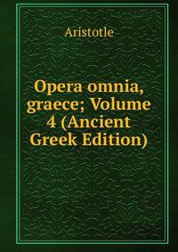 Opera omnia, graece; Volume 4 (Ancient Greek Edition)