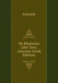 De Rhetorica Libri Tres; (Ancient Greek Edition)