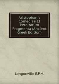 Aristophanis Comediae Et Perditarum Fragmenta (Ancient Greek Edition)