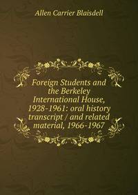 Foreign Students and the Berkeley International House, 1928-1961: oral history transcript / and related material, 1966-1967