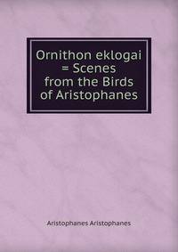 Ornithon eklogai = Scenes from the Birds of Aristophanes