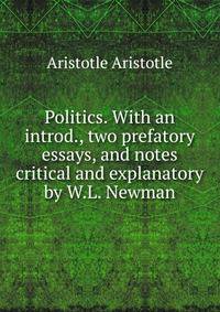 Politics. With an introd., two prefatory essays, and notes critical and explanatory by W.L. Newman