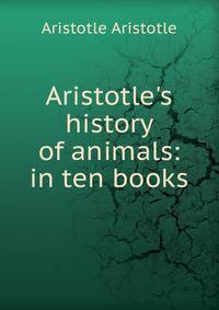 Aristotle's history of animals: in ten books