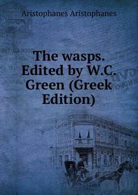 The wasps. Edited by W.C. Green (Greek Edition)