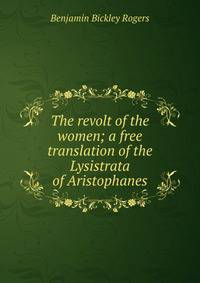 The revolt of the women; a free translation of the Lysistrata of Aristophanes