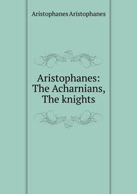 Aristophanes: The Acharnians, The knights
