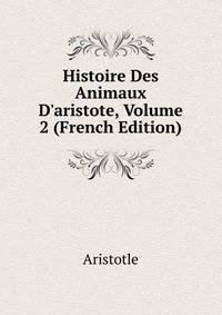 Histoire Des Animaux D'aristote, Volume 2 (French Edition)