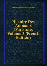 Histoire Des Animaux D'aristote, Volume 3 (French Edition)