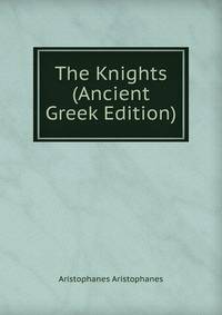 The Knights (Ancient Greek Edition)